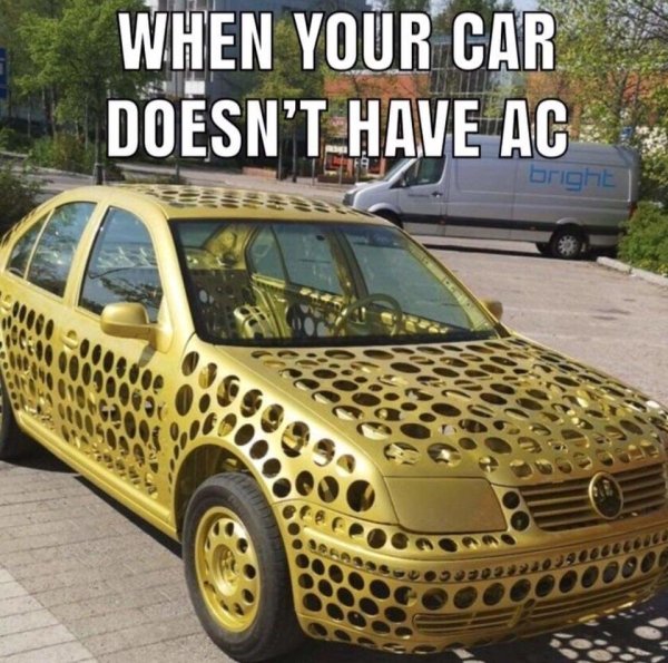 speed holes car - When Your Car Doesn'T Have Ac bright