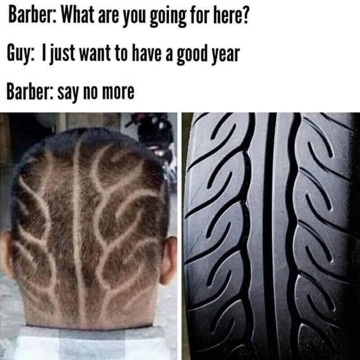 run me over with your car meme - Barber What are you going for here? Guy I just want to have a good year Barber say no more cewe