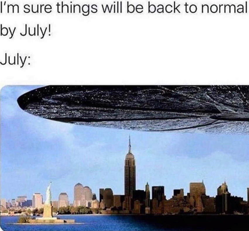 independence day movie - I'm sure things will be back to normal by July! July