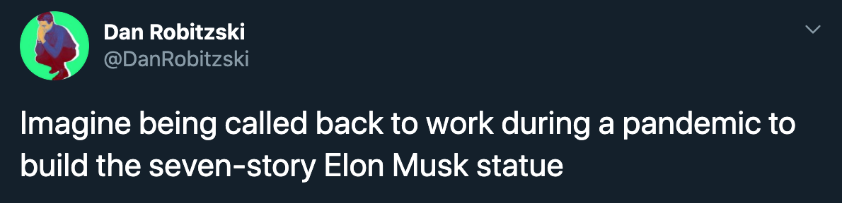 Imagine being called back to work during a pandemic to build the sevenstory Elon Musk statue