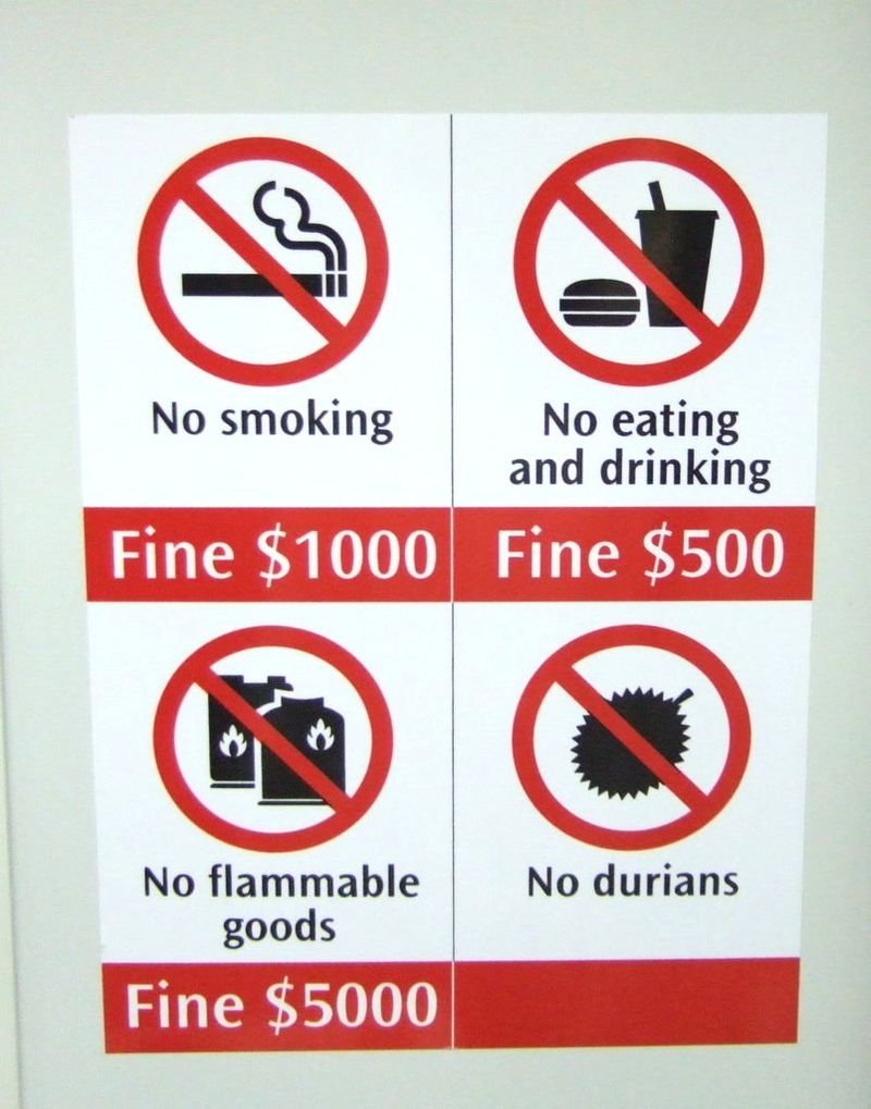 singapore - 8 No smoking No eating and drinking Fine $1000 Fine $500 No durians No flammable goods Fine $5000