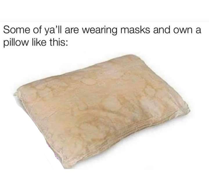 Pillow - Some of ya'll are wearing masks and own a pillow this