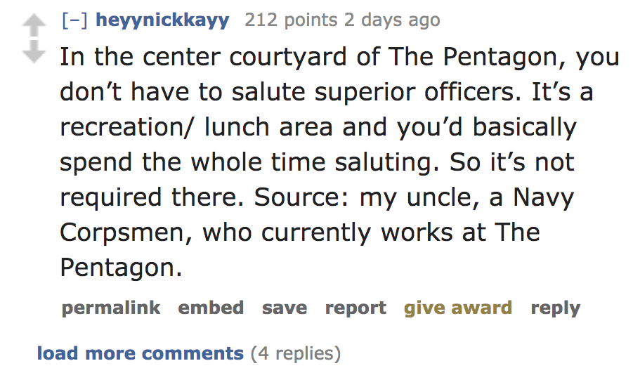 angle - heyynickkayy 212 points 2 days ago In the center courtyard of The Pentagon, you don't have to salute superior officers. It's a recreation lunch area and you'd basically spend the whole time saluting. So it's not required there. Source my uncle, a 