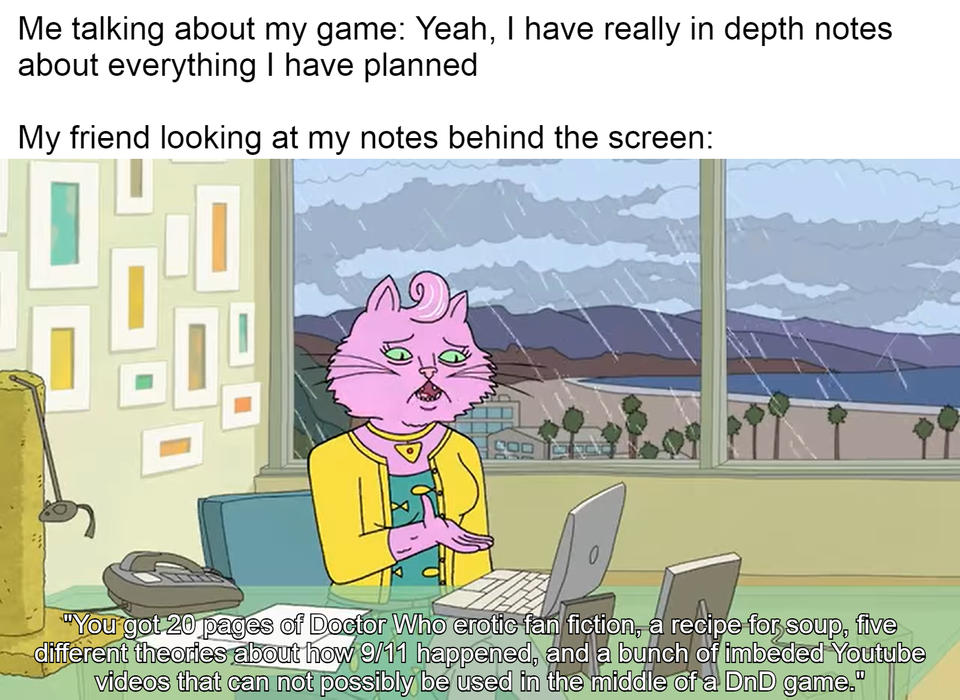 Me talking about my game Yeah, I have really in depth notes about everything I have planned My friend looking at my notes behind the screen