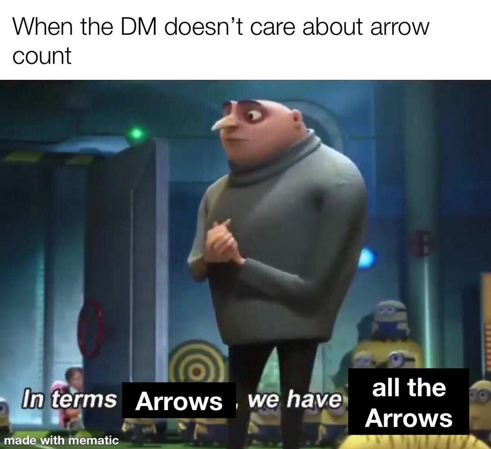 When the Dm doesn't care about arrow count In terms Arrows, we have all the Arrows
