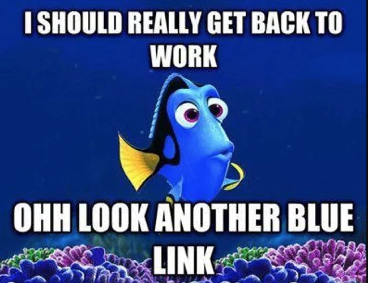I Should Really Get Back To Work Ohh Look Another Blue Link