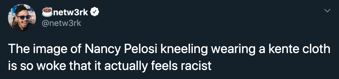 The image of Nancy Pelosi kneeling wearing a kente cloth is so woke that it actually feels racist