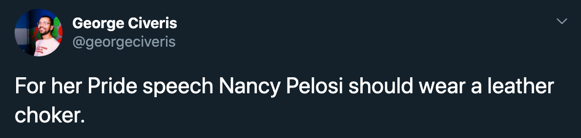 For her Pride speech Nancy Pelosi should wear a leather choker.