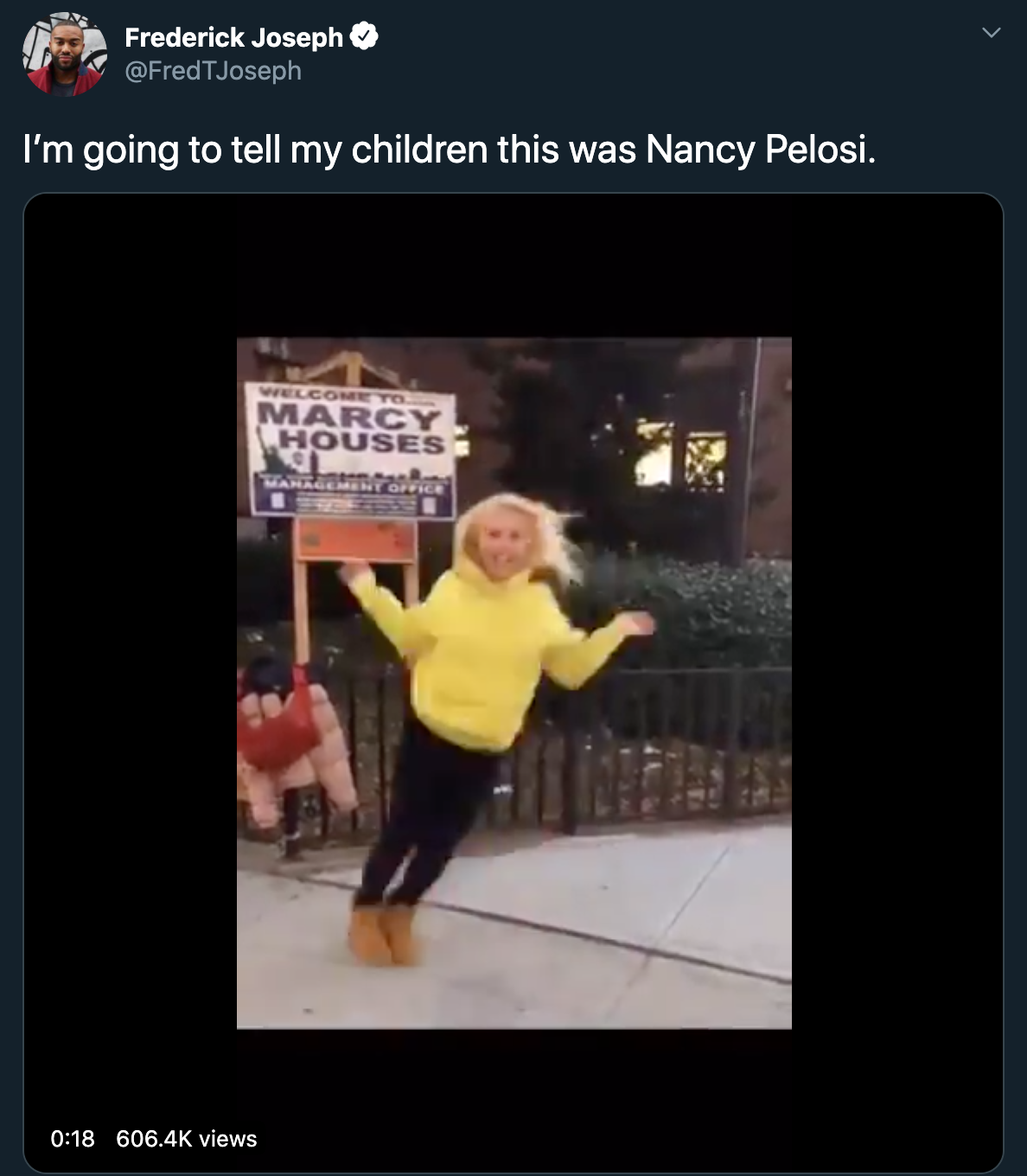 I'm going to tell my children this was Nancy Pelosi. Marcy Houses