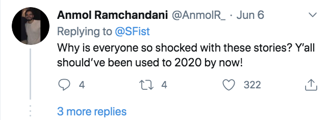 number - Anmol Ramchandani Jun 6 Why is everyone so shocked with these stories? Y'all should've been used to 2020 by now! 4 27 4 322 3 more replies