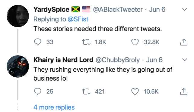 angle - > YardySpice Jun 6 These stories needed three different tweets. 33 22 Khairy is Nerd Lord Broly Jun 6 They rushing everything they is going out of business lol 25 12 421 4 more replies