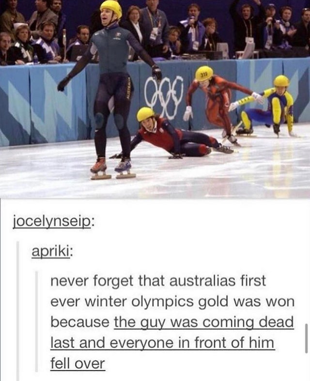 australia first winter olympic gold - ago jocelynseip apriki never forget that australias first ever winter olympics gold was won because the guy was coming dead last and everyone in front of him fell over