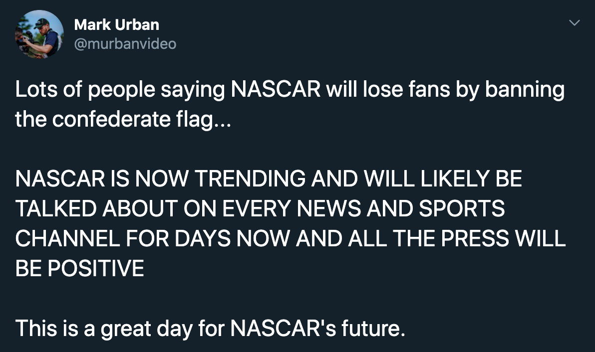 Lots of people saying Nascar will lose fans by banning the confederate flag... Nascar Is Now Trending And Will likely Be Talked About On Every News And Sports Channel For Days Now And All The Press Will Be Positive This is a great day for Nascar's future