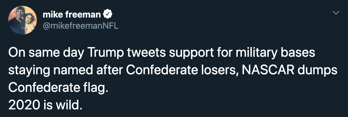 On same day Trump tweets support for military bases staying named after Confederate losers, Nascar dumps Confederate flag. 2020 is wild.