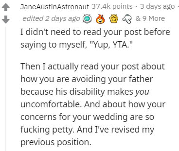 document - Jane Austin Astronaut points . 3 days ago edited 2 days ago & 9 More I didn't need to read your post before saying to myself, "Yup, Yta." Then I actually read your post about how you are avoiding your father because his disability makes you unc