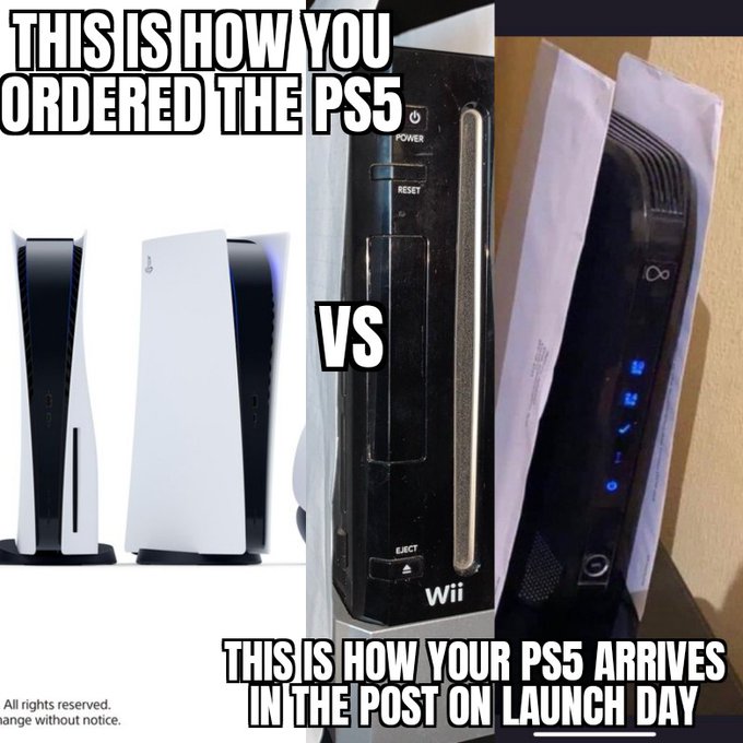 Funny PS5 Memes - output device - This Is How You Ordered The PS5 Power Reset O Vs Lect Wii This Is How Your PS5 Arrives In The Post On Launch Day All rights reserved. mange without notice.