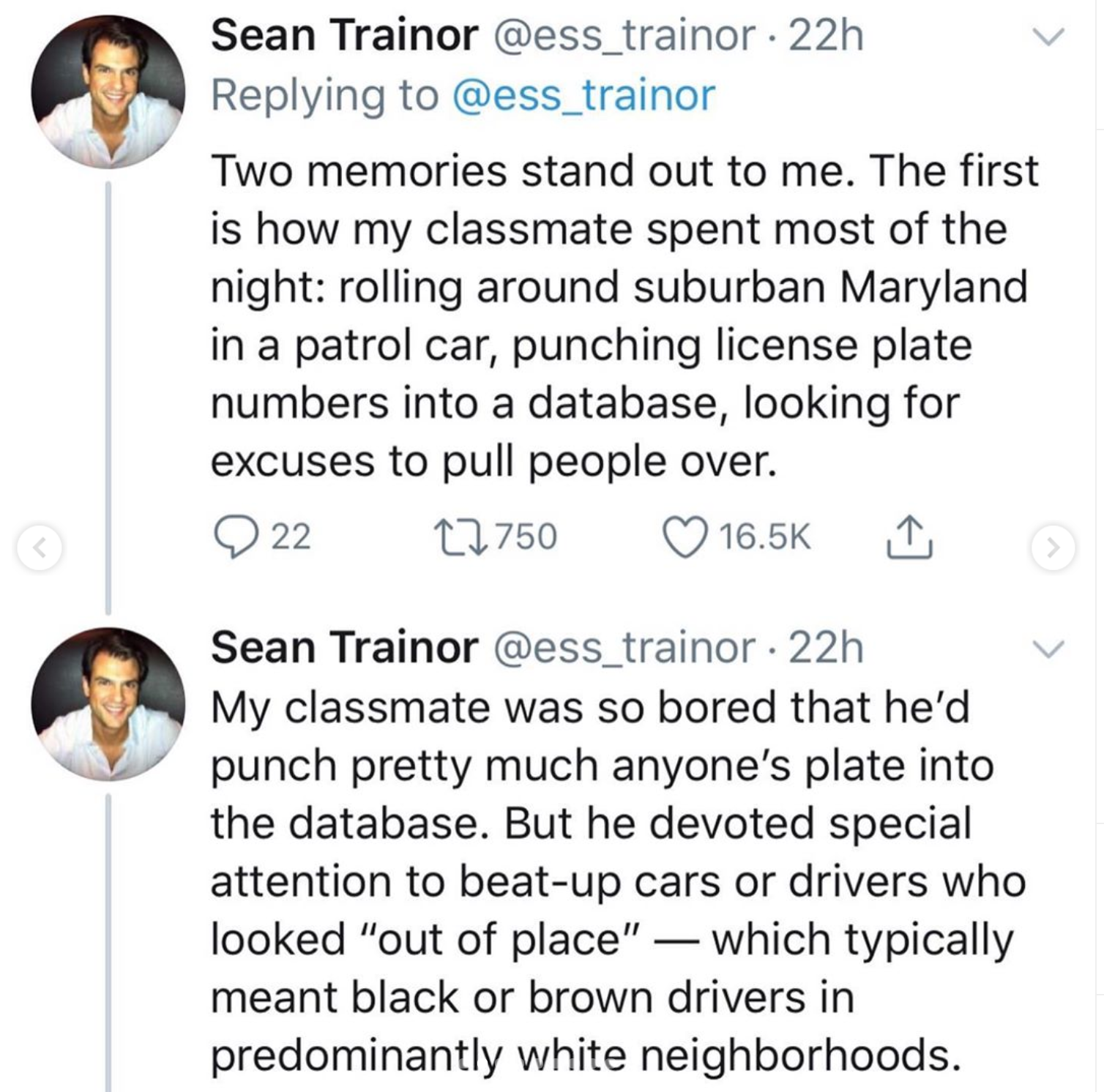 point - Sean Trainor 22h Two memories stand out to me. The first is how my classmate spent most of the night rolling around suburban Maryland in a patrol car, punching license plate numbers into a database, looking for excuses to pull people over. 22 1275