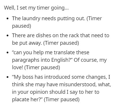 document - Well, I set my timer going... The laundry needs putting out. Timer paused There are dishes on the rack that need to be put away. Timer paused