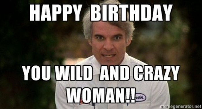 Happy Birthday You Wild And Crazy Woman!!