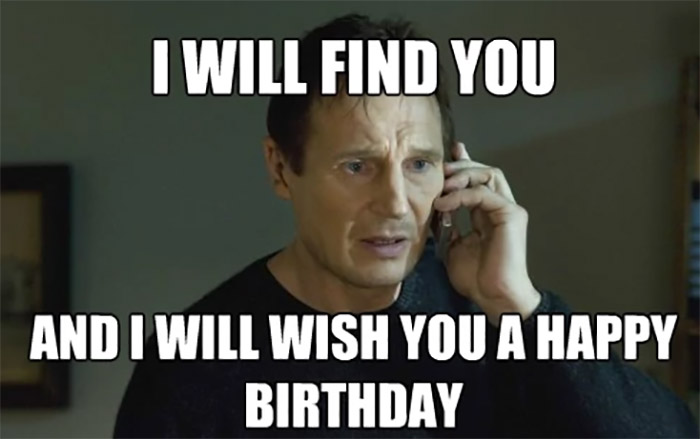I Will Find You And I Will Wish You A Happy Birthday