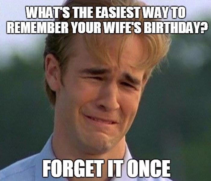 What'S The Easiest Way To Remember Your Wife'S Birthday? Forget It Once