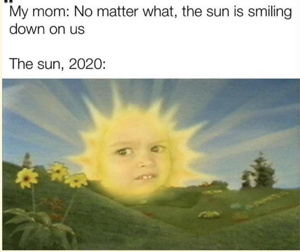 sun meme - My mom No matter what, the sun is smiling down on us The sun, 2020