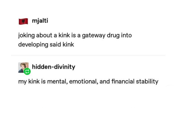 document - mjalti joking about a kink is a gateway drug into developing said kink hiddendivinity my kink is mental, emotional, and financial stability