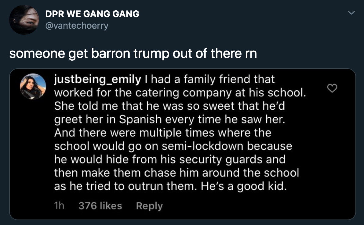 someone get barron trump out of there in justbeing_emily I had a family friend that worked for the catering company at his school. She told me that he was so sweet that he'd greet her in Spanish every time he saw her. And there were…