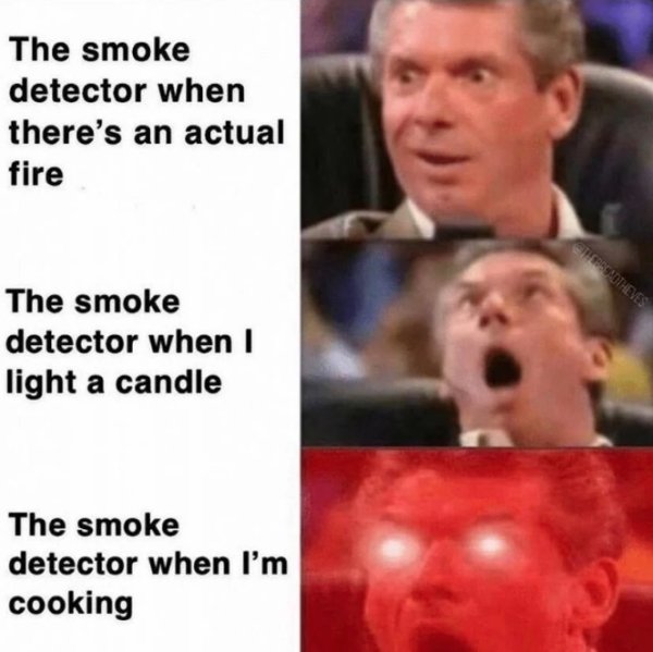 getting better meme template - The smoke detector when there's an actual fire Thereadthemes The smoke detector when I light a candle The smoke detector when I'm cooking