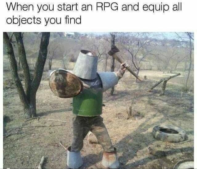 fallout meme - When you start an Rpg and equip all objects you find