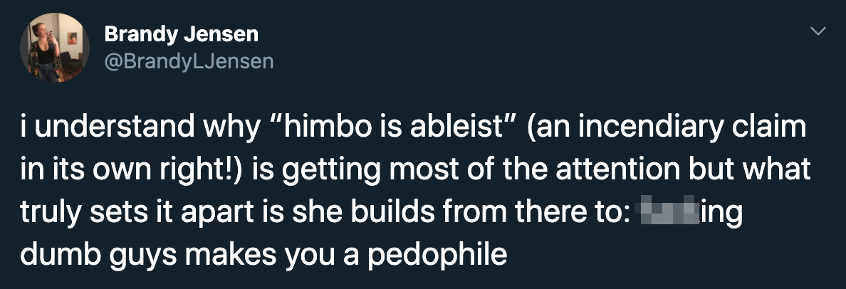 i understand why himbo is ableist an incendiary claim in its own right is getting most of the attention but what truly sets it apart is she builds from there to: fucking dumb guys makes you a pedophile