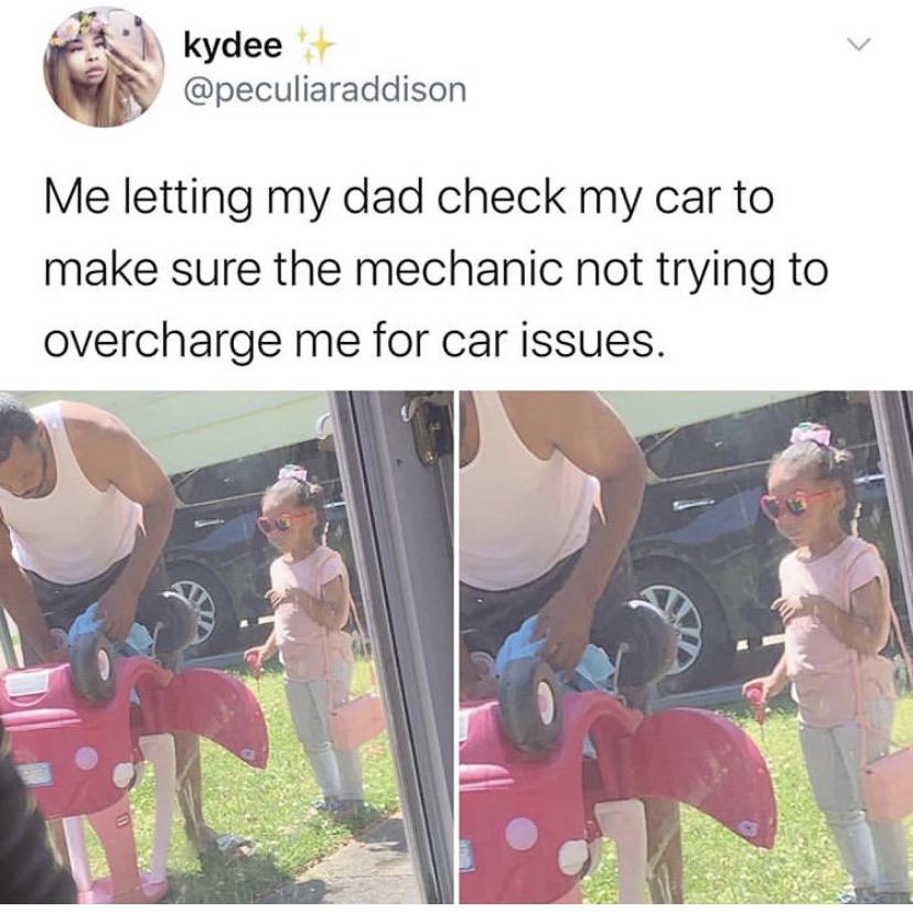 Me letting my dad check my car to make sure the mechanic not trying to overcharge me for car issues.