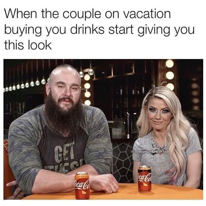 photo caption - When the couple on vacation buying you drinks start giving you this look Gei othelunchbreakkid cala ccala
