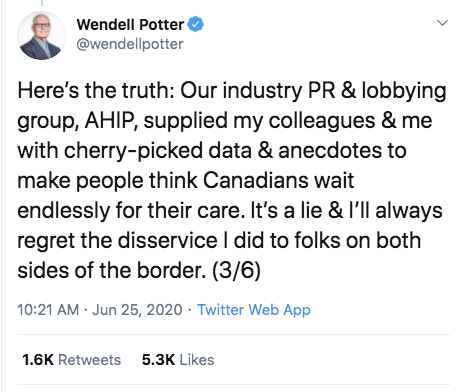 health insurance executive -  Wendell Potter Here's the truth Our industry Pr & lobbying group, Ahip, supplied my colleagues & me with cherrypicked data & anecdotes to make people think Canadians wait endlessly for their care. It's a lie & I'll always reg