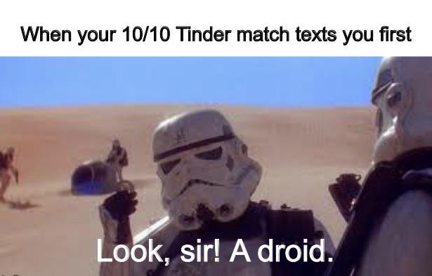 look sir droids - When your 1010 Tinder match texts you first Look, sir! A droid.