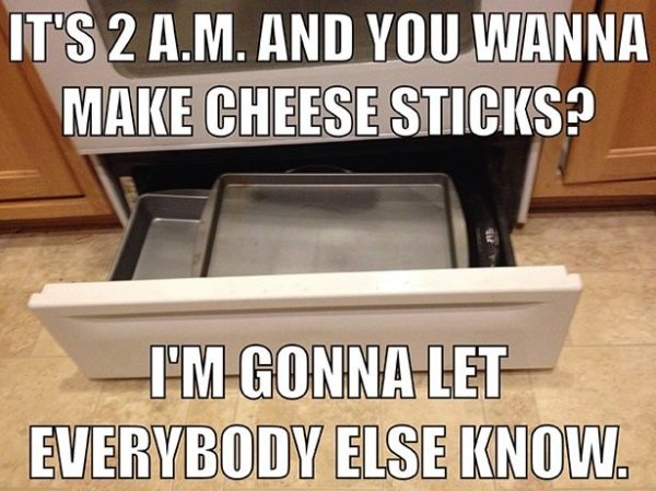 box - It'S 2 A.M. And You Wanna Make Cheese Sticks? I'M Gonna Let Everybody Else Know.