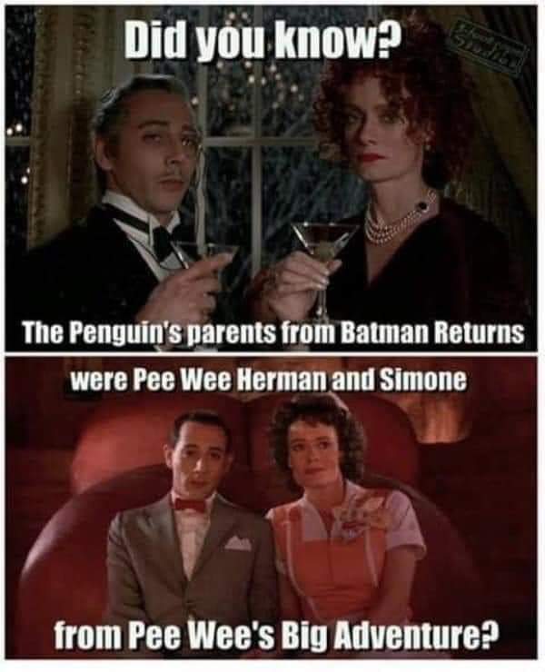 pee wee batman returns - Bata Did you know? The Penguin's parents from Batman Returns were Pee Wee Herman and Simone from Pee Wee's Big Adventure?