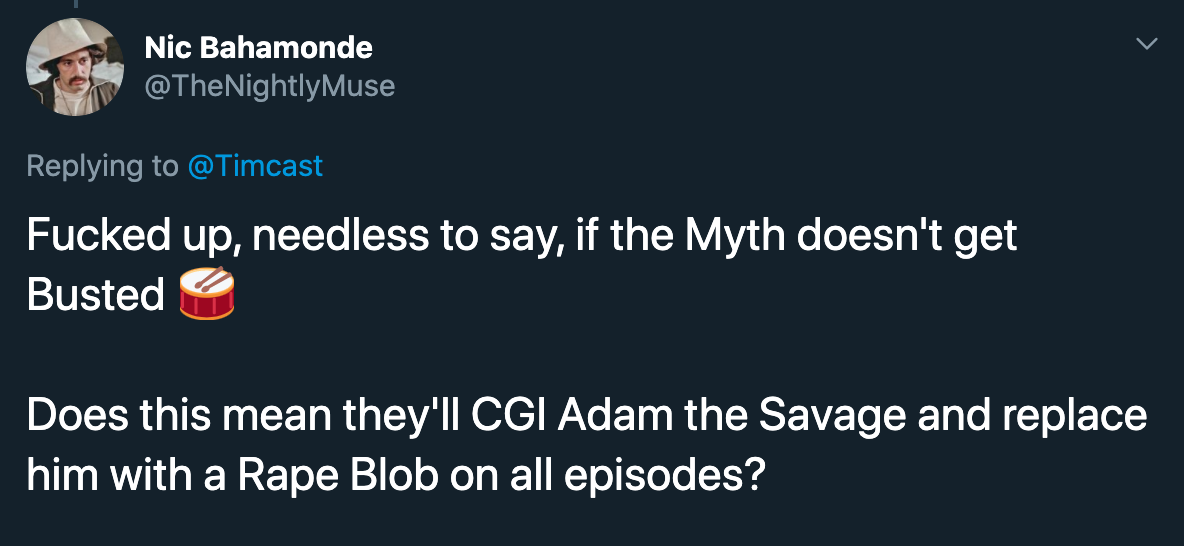 presentation - Nic Bahamonde Fucked up, needless to say, if the Myth doesn't get Busted Does this mean they'll Cgi Adam the Savage and replace him with a Rape Blob on all episodes?