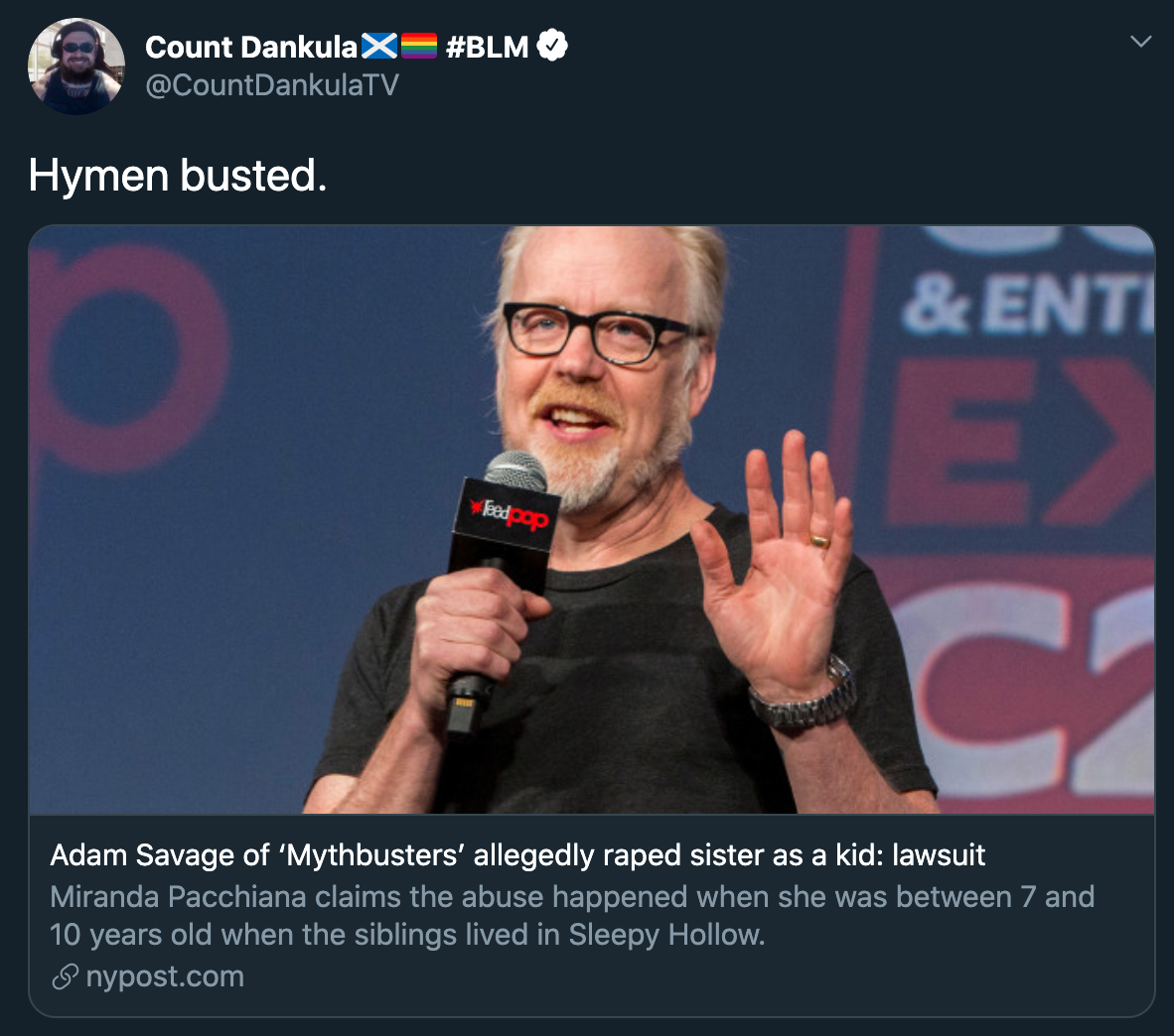 Hymen busted. - Adam Savage of 'Mythbusters' allegedly raped sister as a kid lawsuit Miranda Pacchiana claims the abuse happened when she was between 7 and 10 years old when the siblings lived in Sleepy Hol