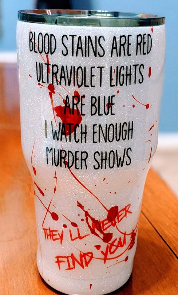 cup - Blood Stains Are Red Ultraviolet Lights Are Blue.. I Wati Ch Enough Murder Shows They'Ll Find Na