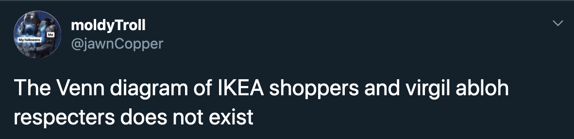 The Venn diagram of Ikea shoppers and virgil abloh respecters does not exist