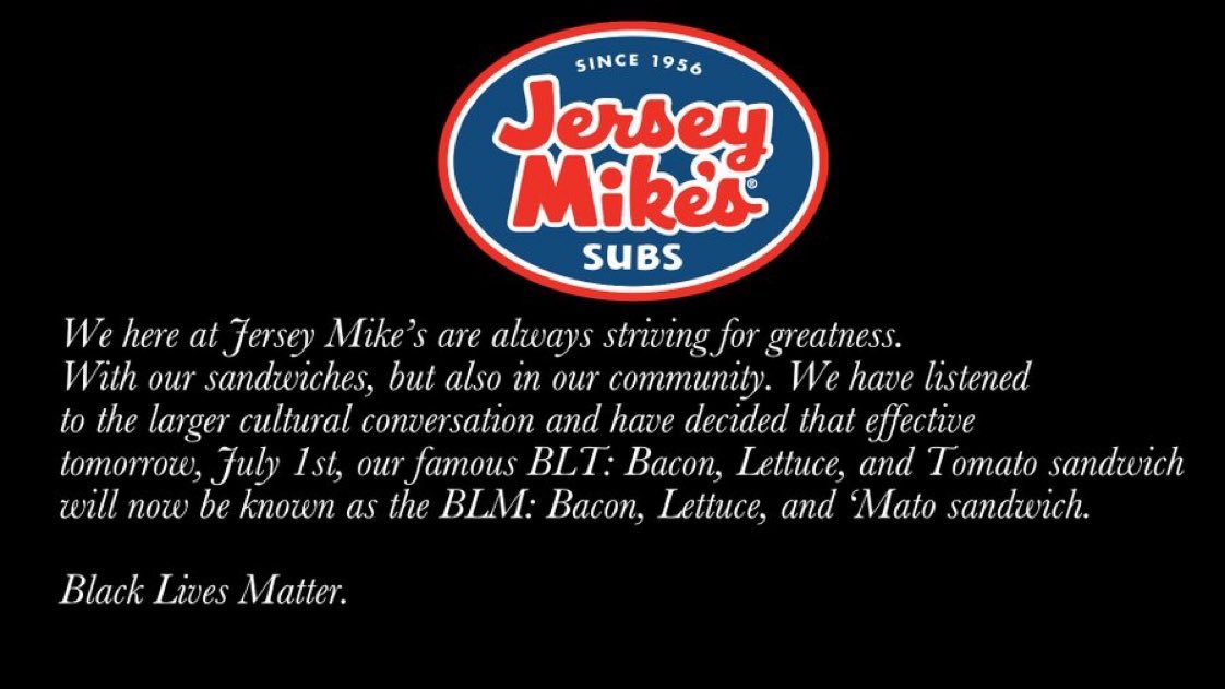 Since 1956 Jersey Mikes Subs We here at Jersey Mikes are always striving for greatness. With our sandwiches, but also in our community. We have listened to the larger cultural conversation and have decided that effective tomorrow, July