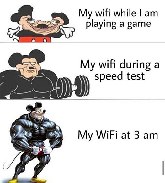 buff mickey meme - My wifi while I am playing a game My wifi during a speed test 3 My WiFi at 3 am