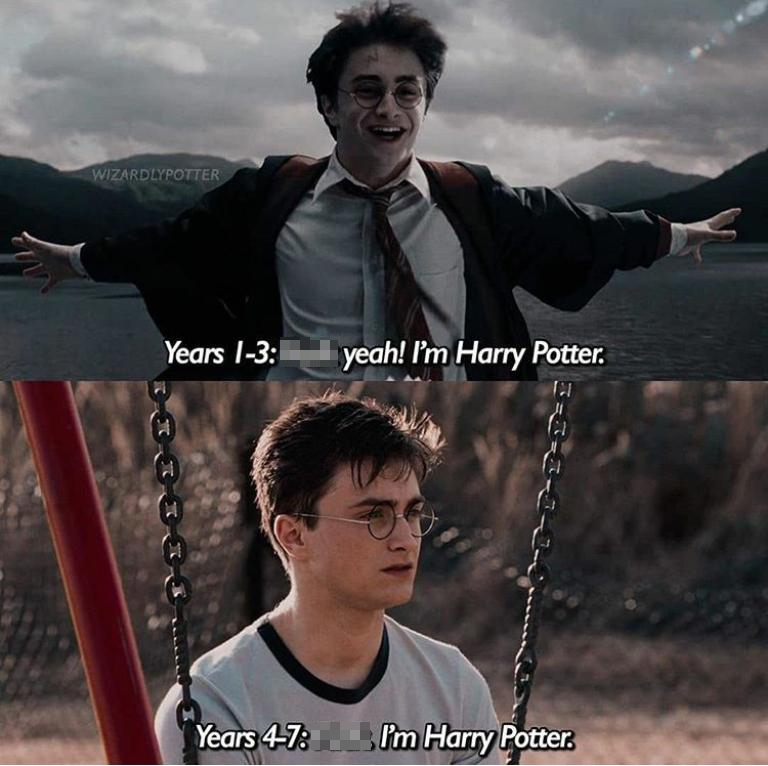 Years 1-3 Fuck yeah! I'm Harry Potter. - Years 4-7 Fuck. I'm Harry Potter.