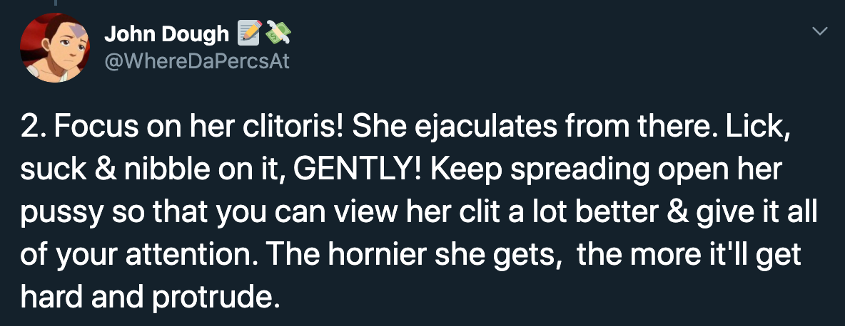 2. Focus on her clitoris! She ejaculates from there. Lick, suck & nibble on it, Gently! Keep spreading open her pussy so that you can view her clit a lot better & give it all of your attention. The hornier she gets, the more it'll get hard and…