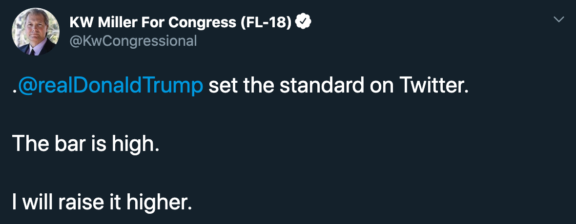 elco - Kw Miller For Congress Fl18 . Trump set the standard on Twitter. The bar is high I will raise it higher.