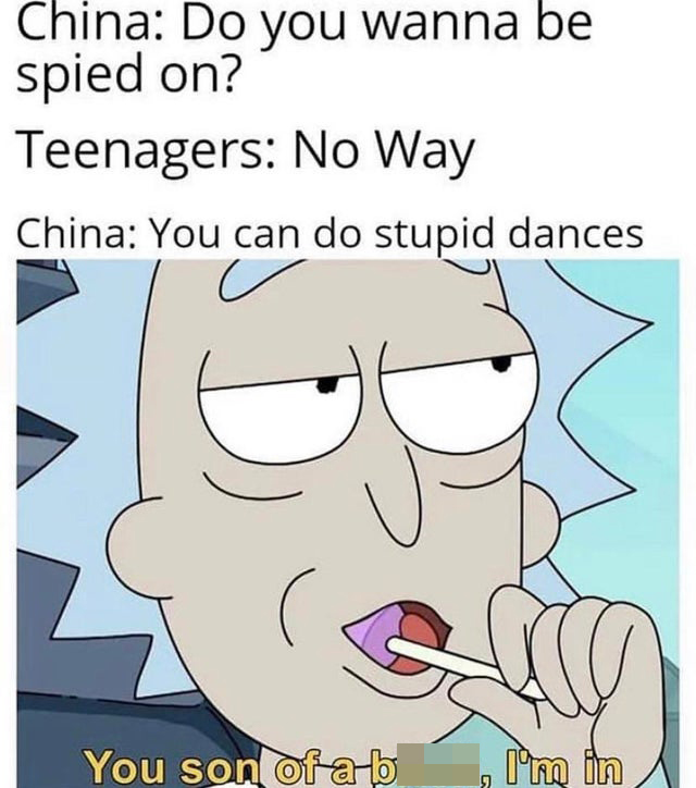 China Do you wanna be spied on? Teenagers No Way China You can do stupid dances. You son of a bitch I'm in