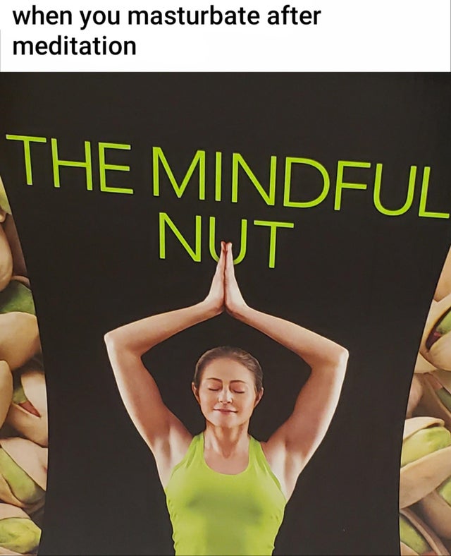 when you masturbate after meditation The Mindful Nut