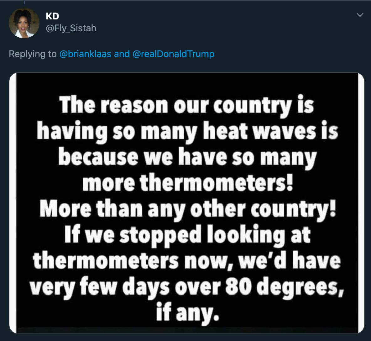 ton steine scherben - Kd and Trump The reason our country is having so many heat waves is because we have so many more thermometers! More than any other country! If we stopped looking at thermometers now, we'd have very few days over 80 degrees, if any.