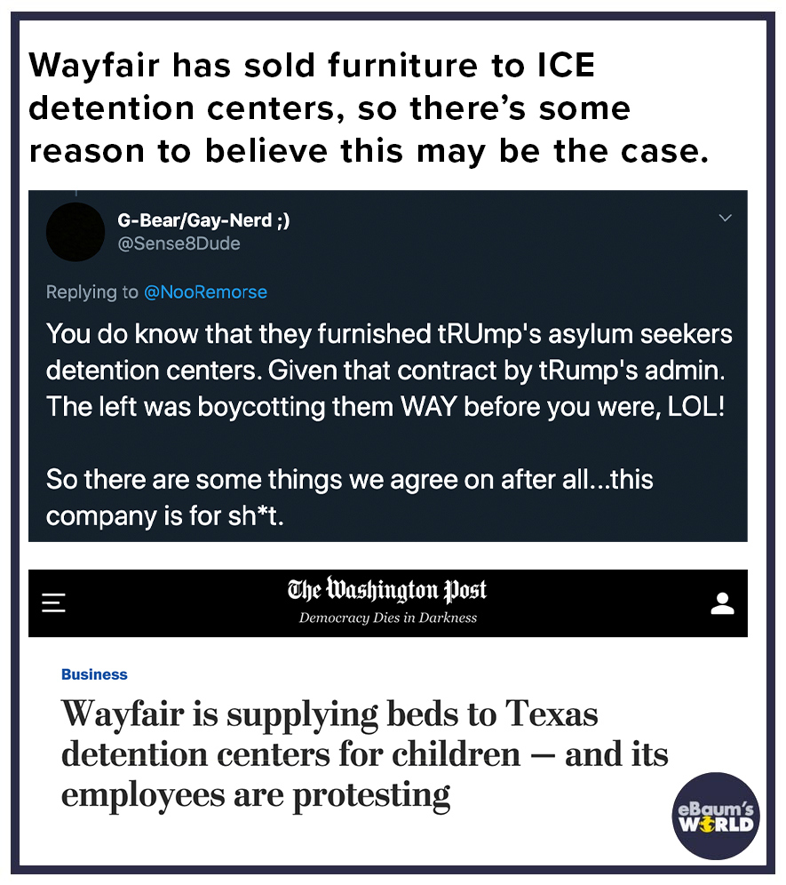 wayfair conspiracy theory - screenshot - Wayfair has sold furniture to Ice detention centers, so there's some reason to believe this may be the case. GBearGayNerd ; You do know that they furnished TRUmp's asylum seekers detention centers. Given that contr